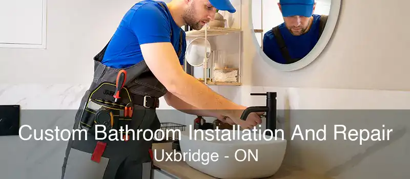 Custom Bathroom Installation And Repair Uxbridge - ON