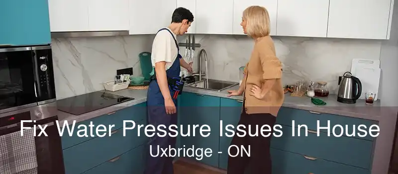 Fix Water Pressure Issues In House Uxbridge - ON