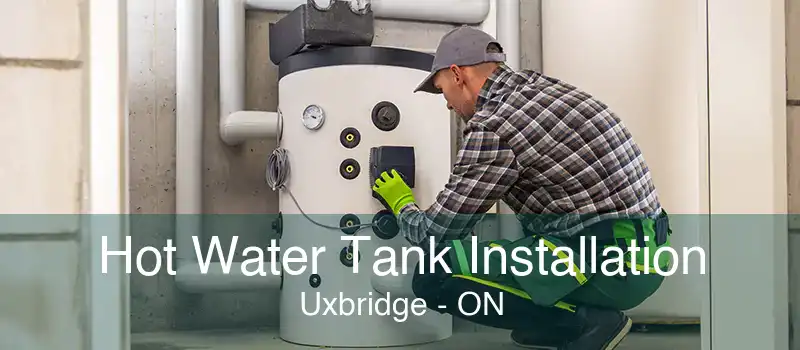 Hot Water Tank Installation Uxbridge - ON