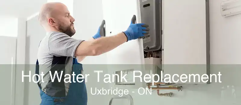 Hot Water Tank Replacement Uxbridge - ON