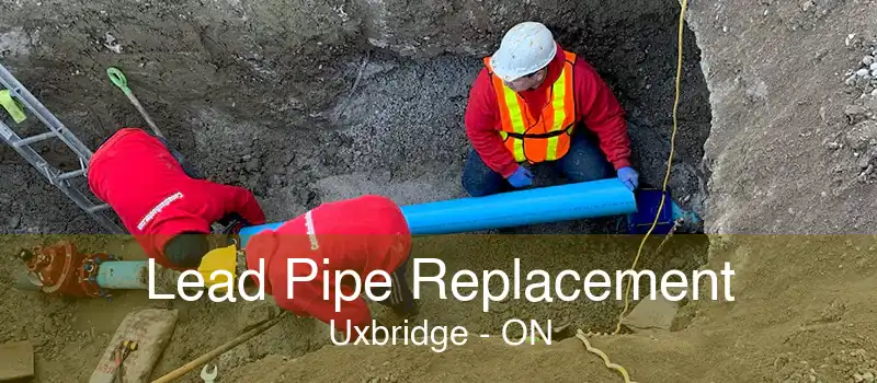 Lead Pipe Replacement Uxbridge - ON