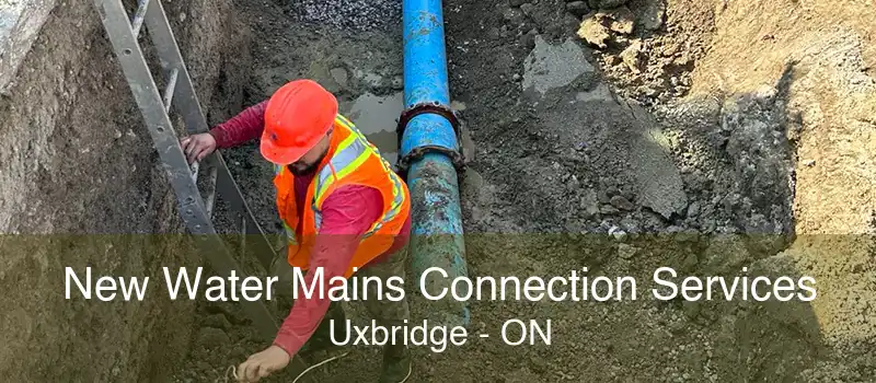 New Water Mains Connection Services Uxbridge - ON