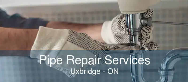 Pipe Repair Services Uxbridge - ON