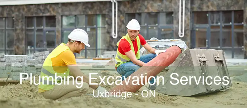 Plumbing Excavation Services Uxbridge - ON