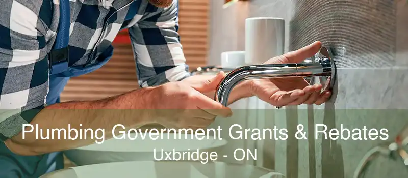 Plumbing Government Grants & Rebates Uxbridge - ON