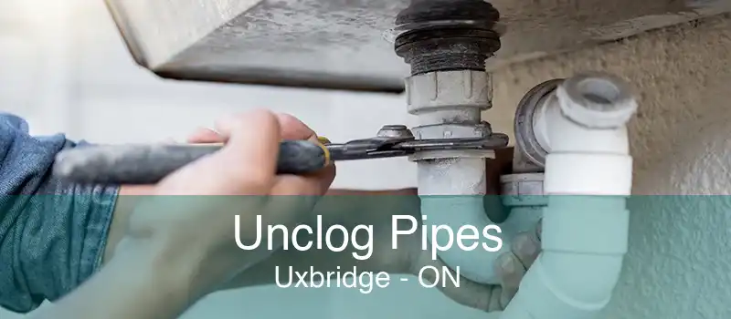 Unclog Pipes Uxbridge - ON