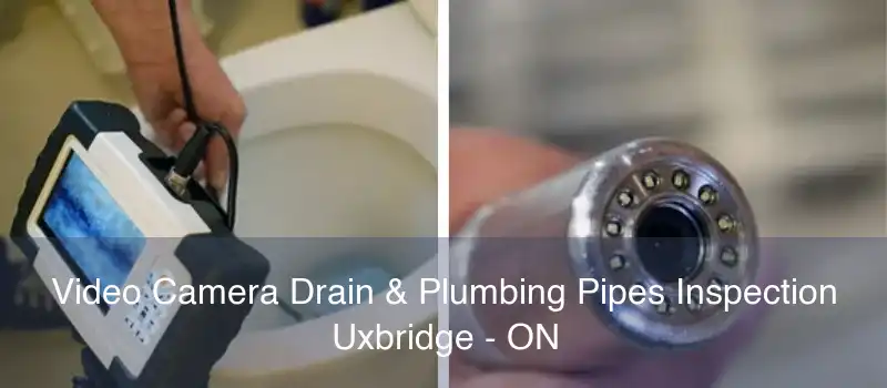 Video Camera Drain & Plumbing Pipes Inspection Uxbridge - ON