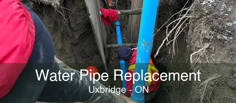 Water Pipe Replacement Uxbridge - ON